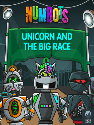 cover image of NumBots Scrapheap Stories--A Story About the Importance of Practising Little and Often, Unicorn and the Big Race, Unicorn and the Big Race
